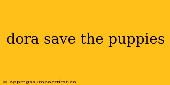 dora save the puppies