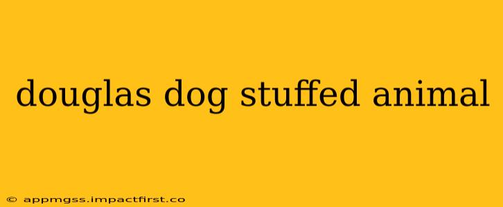 douglas dog stuffed animal