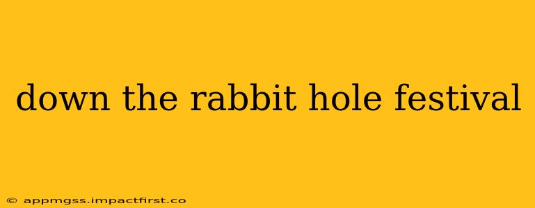 down the rabbit hole festival