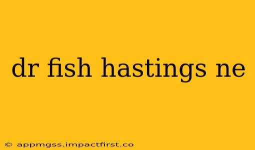 dr fish hastings ne