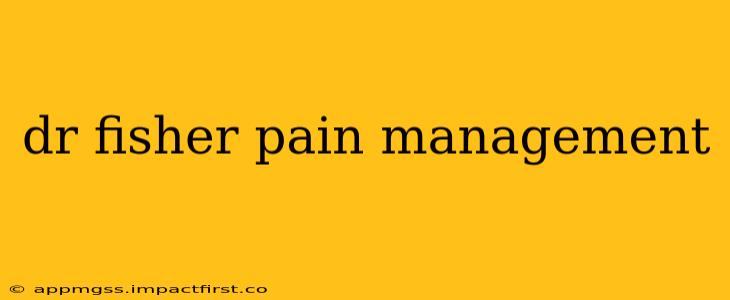 dr fisher pain management