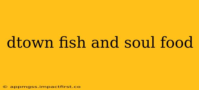 dtown fish and soul food