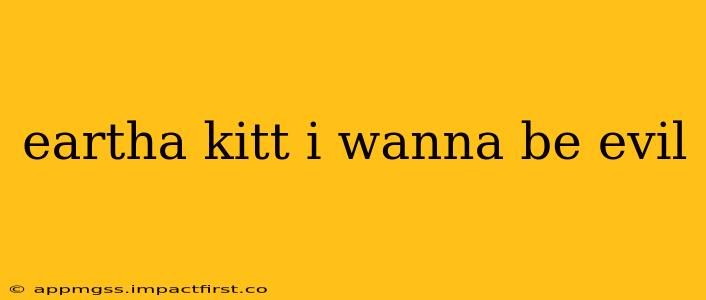 eartha kitt i wanna be evil