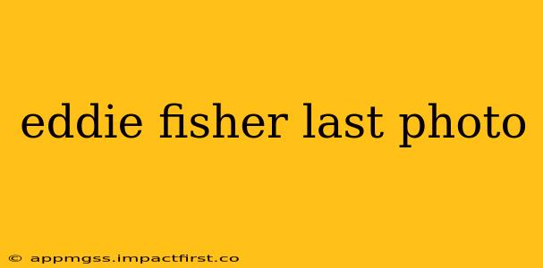 eddie fisher last photo