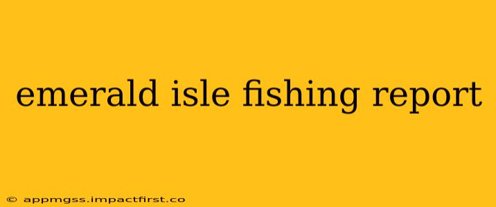 emerald isle fishing report