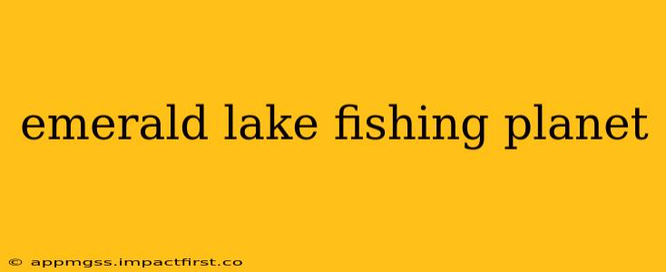 emerald lake fishing planet
