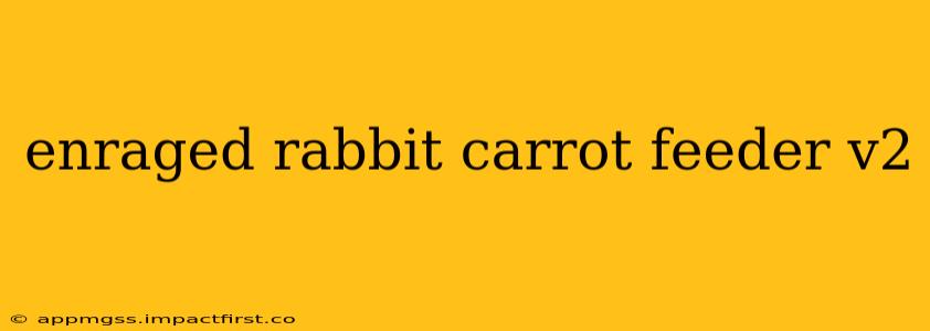 enraged rabbit carrot feeder v2