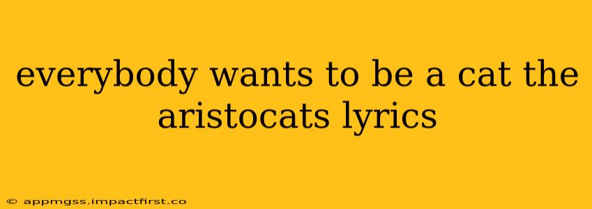 everybody wants to be a cat the aristocats lyrics