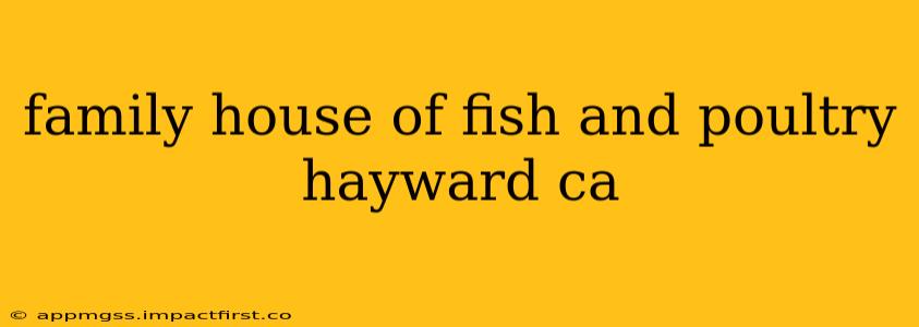 family house of fish and poultry hayward ca
