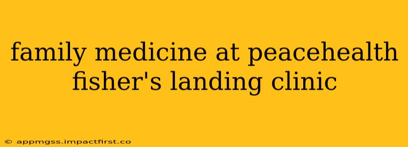 family medicine at peacehealth fisher's landing clinic