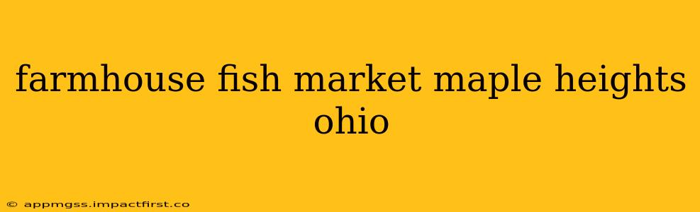 farmhouse fish market maple heights ohio