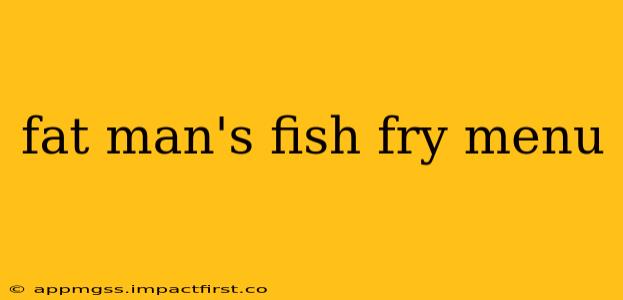fat man's fish fry menu