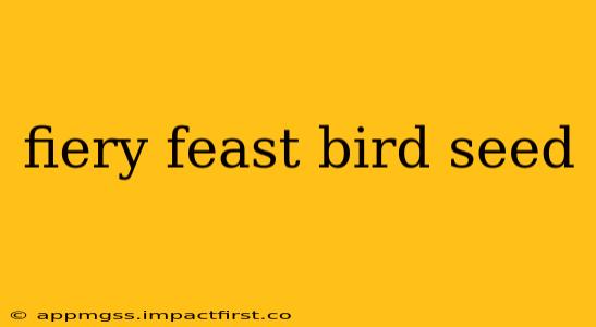 fiery feast bird seed