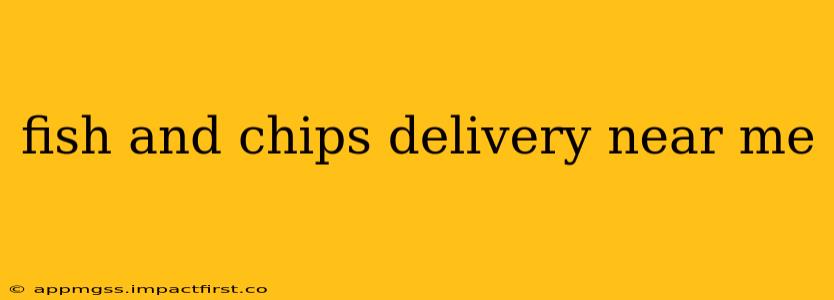 fish and chips delivery near me