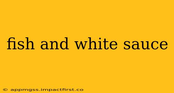 fish and white sauce