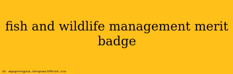 fish and wildlife management merit badge