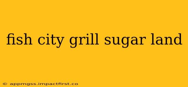 fish city grill sugar land