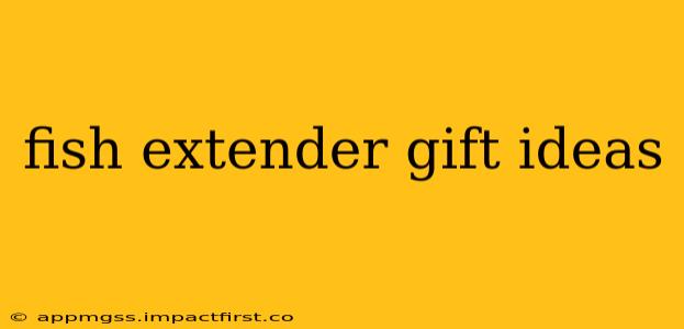 fish extender gift ideas