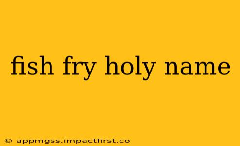 fish fry holy name