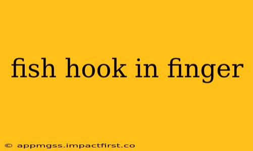 fish hook in finger