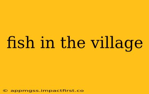 fish in the village
