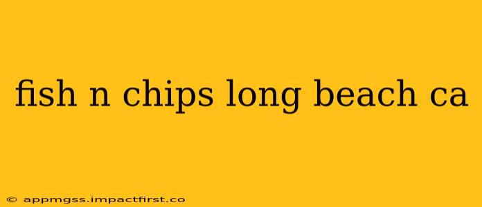 fish n chips long beach ca