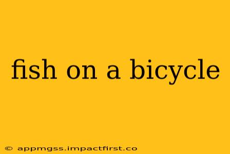 fish on a bicycle