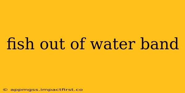 fish out of water band