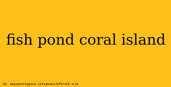 fish pond coral island