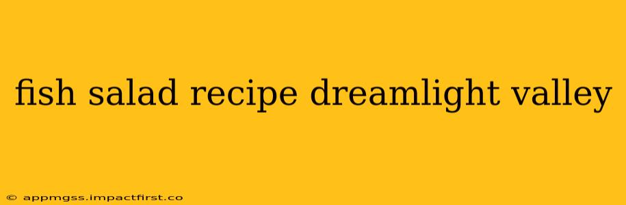fish salad recipe dreamlight valley