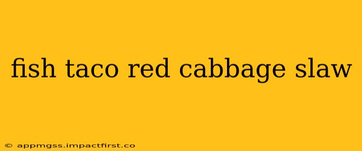 fish taco red cabbage slaw