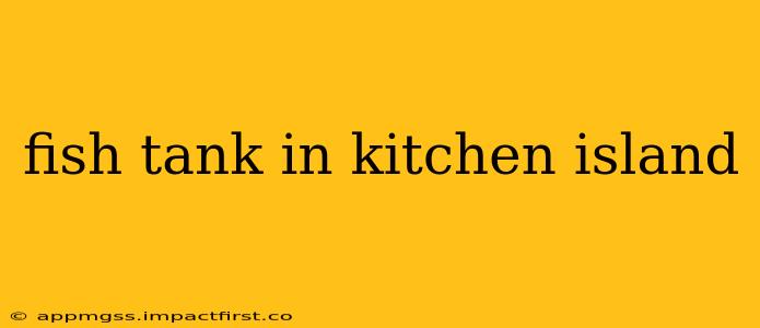 fish tank in kitchen island