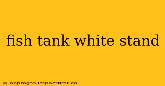 fish tank white stand