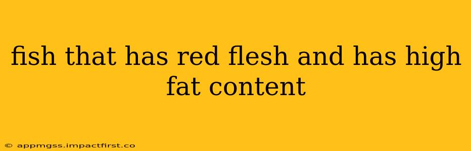 fish that has red flesh and has high fat content
