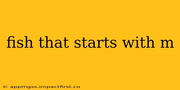 fish that starts with m