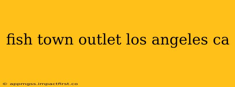 fish town outlet los angeles ca