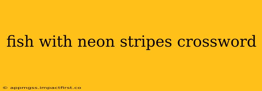 fish with neon stripes crossword