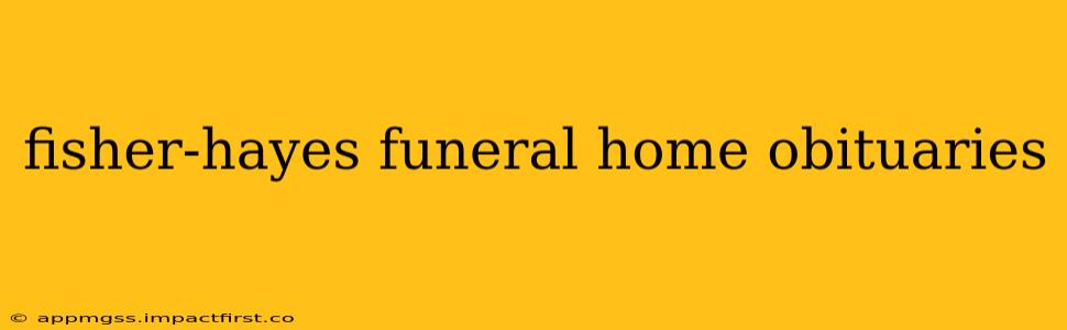 fisher-hayes funeral home obituaries