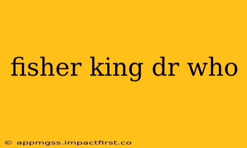 fisher king dr who