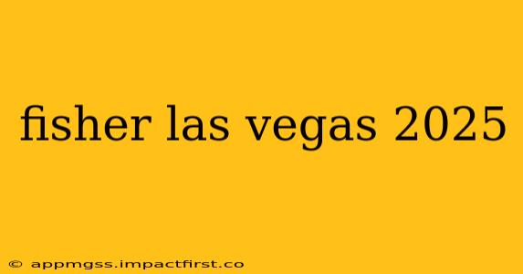 fisher las vegas 2025