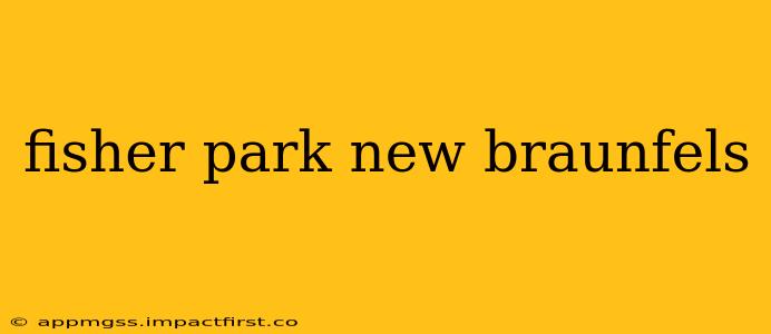 fisher park new braunfels