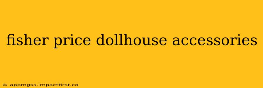 fisher price dollhouse accessories