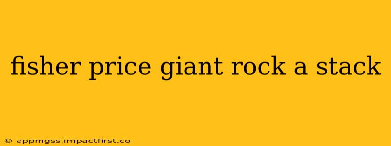 fisher price giant rock a stack