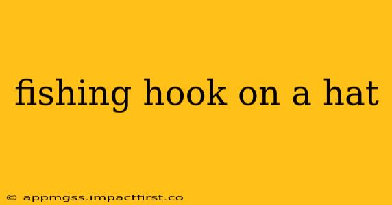fishing hook on a hat