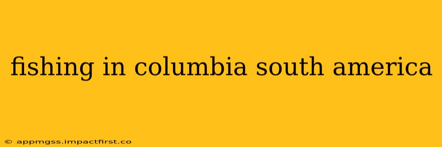 fishing in columbia south america