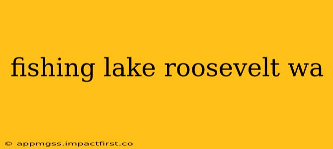 fishing lake roosevelt wa