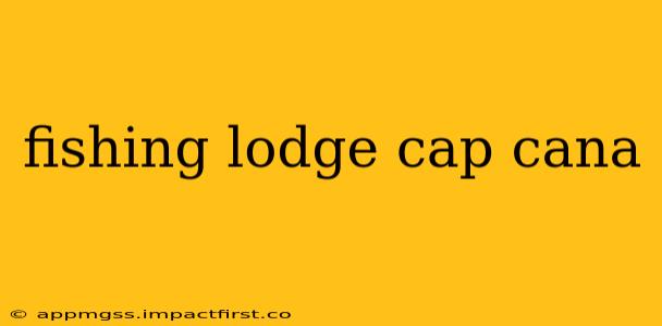 fishing lodge cap cana