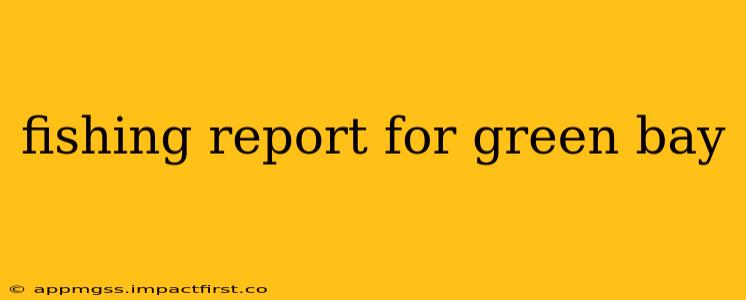 fishing report for green bay