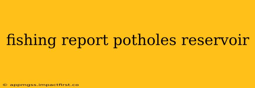 fishing report potholes reservoir