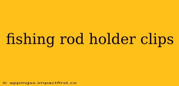 fishing rod holder clips